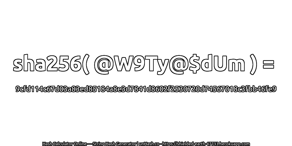 sha256( @W9Ty@$dUm ) = 9cfd114c67d03a83ed85184a8e3d7841d8602f2530720d74567018c3fbb46fe9 | unHash.co