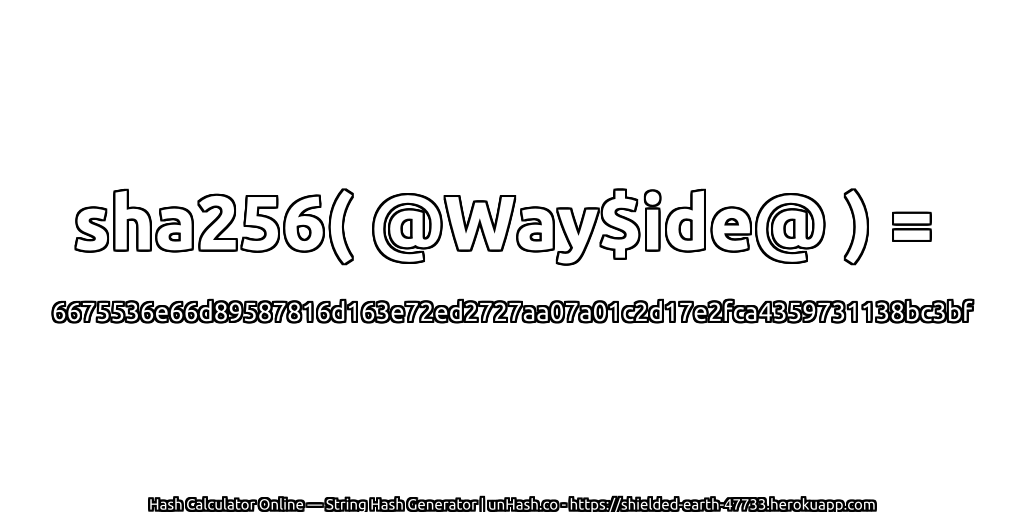 sha256( @Way$ide@ ) = 6675536e66d89587816d163e72ed2727aa07a01c2d17e2fca4359731138bc3bf | unHash.co