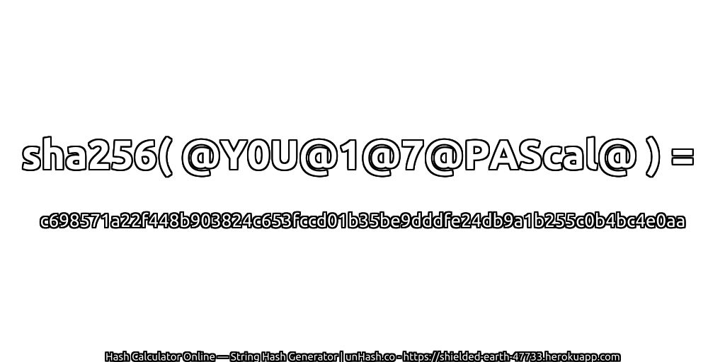 sha256( @Y0U@1@7@PAScal@ ) = c698571a22f448b903824c653fccd01b35be9dddfe24db9a1b255c0b4bc4e0aa | unHash.co