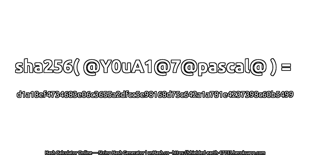 sha256( @Y0uA1@7@pascal@ ) = d1a18ef4734683e06c3655a2dfcc5e98168d75c642a1a781e4237398c60b5499 | unHash.co