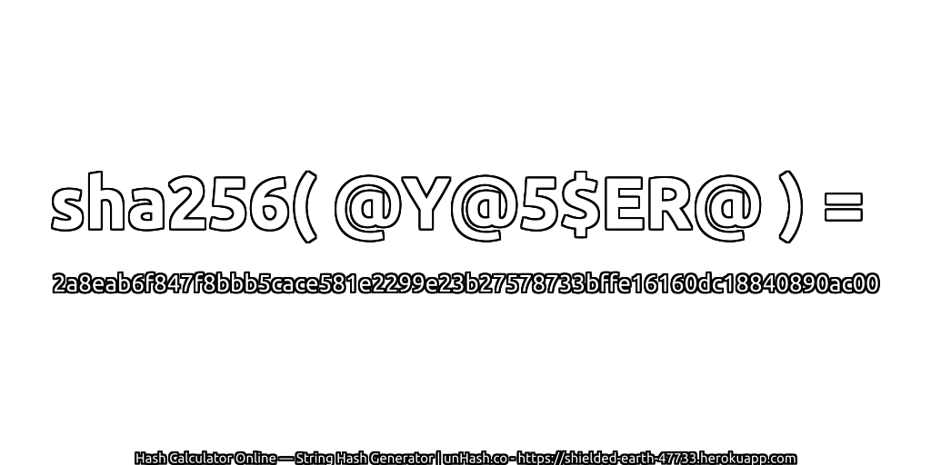 sha256( @Y@5$ER@ ) = 2a8eab6f847f8bbb5cace581e2299e23b27578733bffe16160dc18840890ac00 | unHash.co