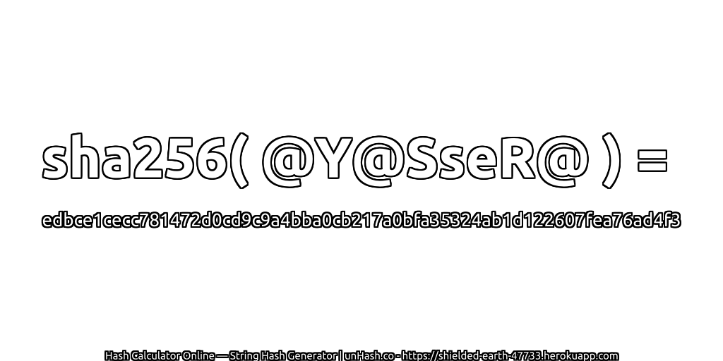 sha256( @Y@SseR@ ) = edbce1cecc781472d0cd9c9a4bba0cb217a0bfa35324ab1d122607fea76ad4f3 | unHash.co
