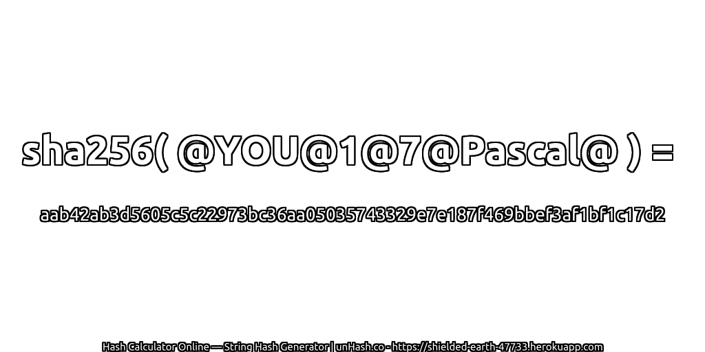 sha256( @YOU@1@7@Pascal@ ) = aab42ab3d5605c5c22973bc36aa05035743329e7e187f469bbef3af1bf1c17d2 | unHash.co