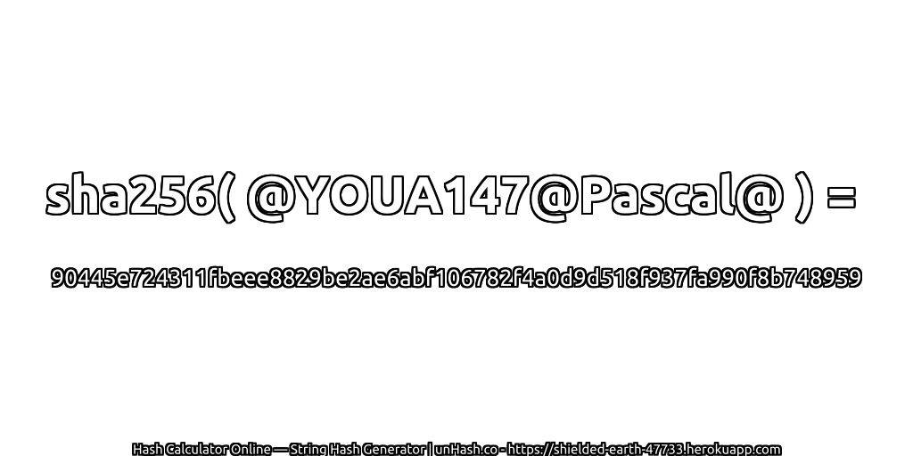 sha256( @YOUA147@Pascal@ ) = 90445e724311fbeee8829be2ae6abf106782f4a0d9d518f937fa990f8b748959 | unHash.co