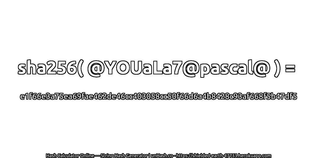 sha256( @YOUaLa7@pascal@ ) = e1f66e3a75ea69fae462de46cc403058cc50f66d6a4b8428c93af668f5b47df5 | unHash.co