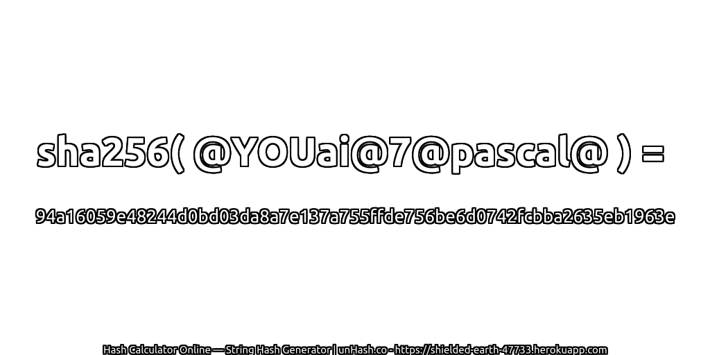 sha256( @YOUai@7@pascal@ ) = 94a16059e48244d0bd03da8a7e137a755ffde756be6d0742fcbba2635eb1963e | unHash.co