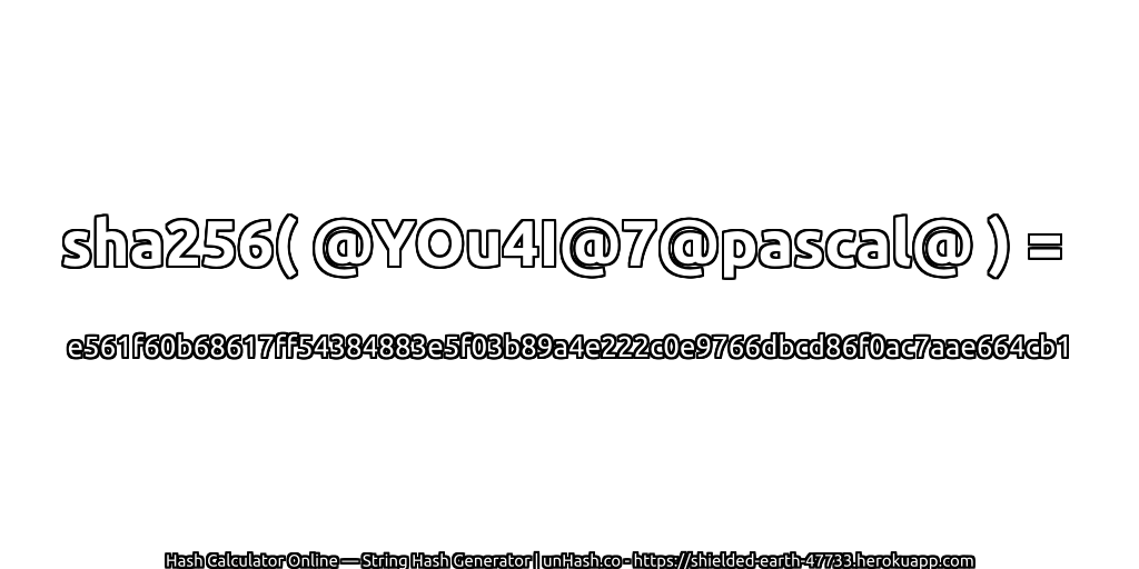 sha256( @YOu4I@7@pascal@ ) = e561f60b68617ff54384883e5f03b89a4e222c0e9766dbcd86f0ac7aae664cb1 | unHash.co
