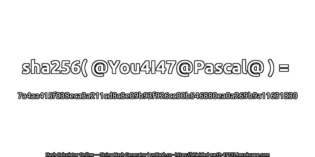 sha256( @You4I47@Pascal@ ) = 7a4aa415f038eca3a211cd8c8e09b93f926cc00b546880ea0a269b9a11631830 | unHash.co