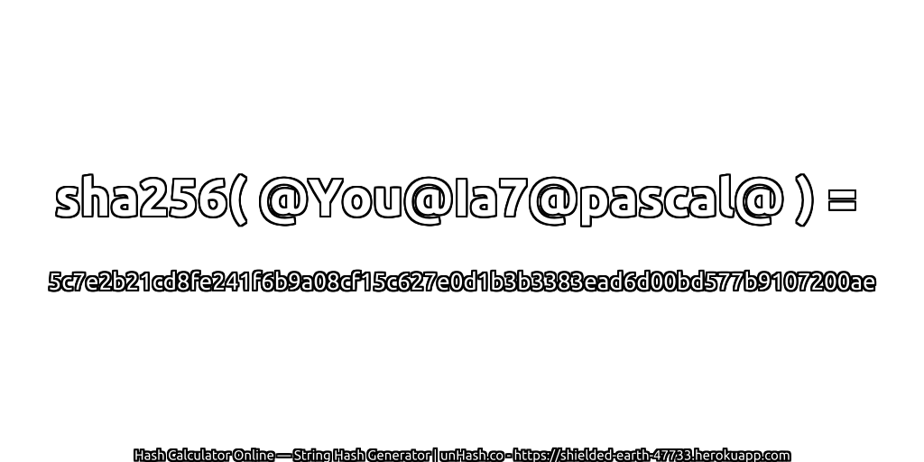 sha256( @You@Ia7@pascal@ ) = 5c7e2b21cd8fe241f6b9a08cf15c627e0d1b3b3383ead6d00bd577b9107200ae | unHash.co