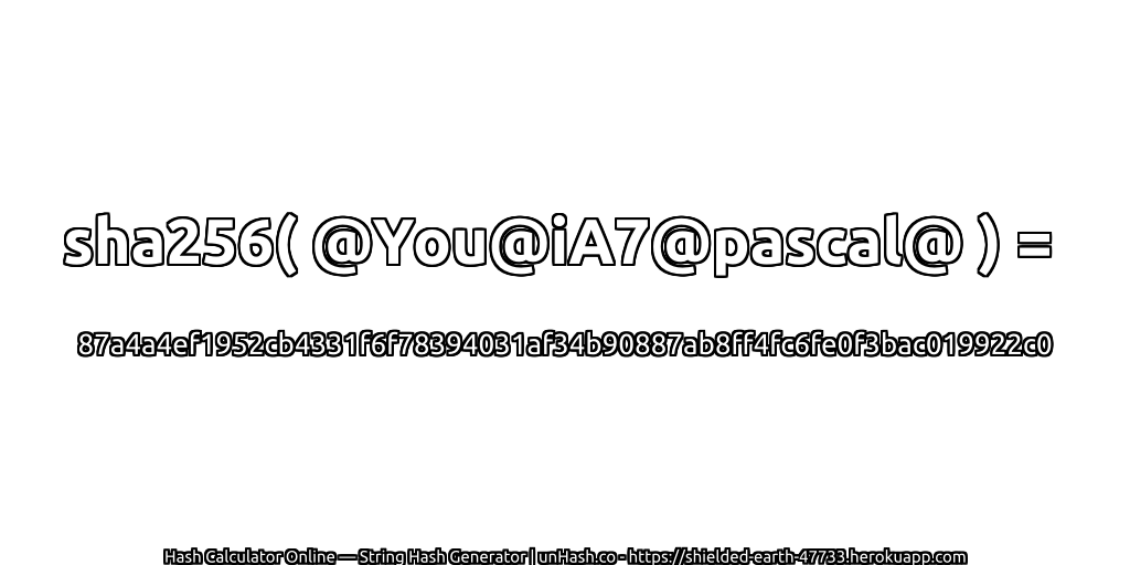 sha256( @You@iA7@pascal@ ) = 87a4a4ef1952cb4331f6f78394031af34b90887ab8ff4fc6fe0f3bac019922c0 | unHash.co