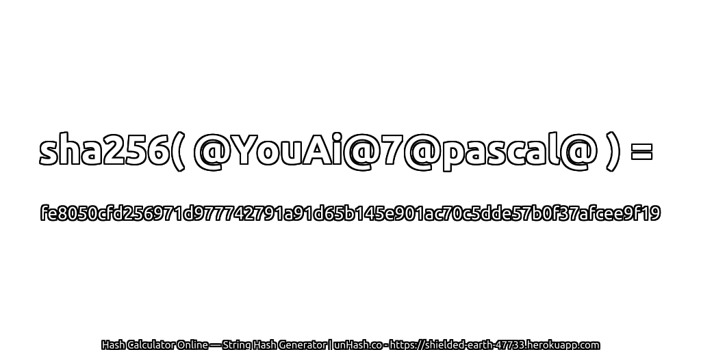 sha256( @YouAi@7@pascal@ ) = fe8050cfd256971d977742791a91d65b145e901ac70c5dde57b0f37afcee9f19 | unHash.co