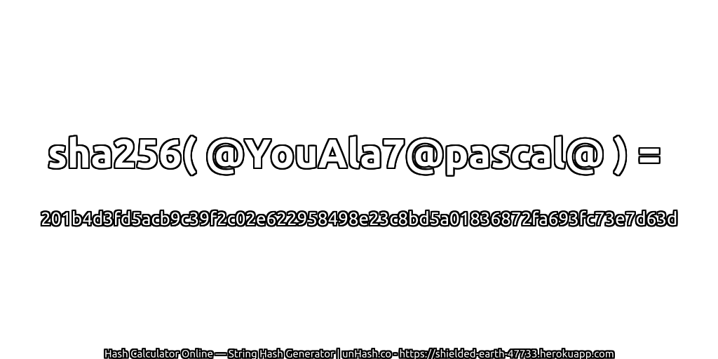 sha256( @YouAla7@pascal@ ) = 201b4d3fd5acb9c39f2c02e622958498e23c8bd5a01836872fa693fc73e7d63d | unHash.co
