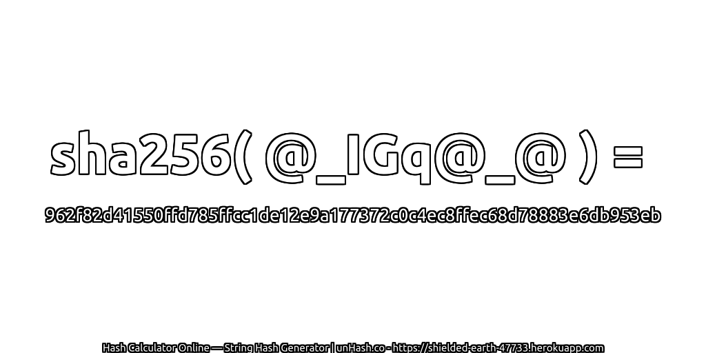 sha256( @_IGq@_@ ) = 962f82d41550ffd785ffcc1de12e9a177372c0c4ec8ffec68d78883e6db953eb | unHash.co