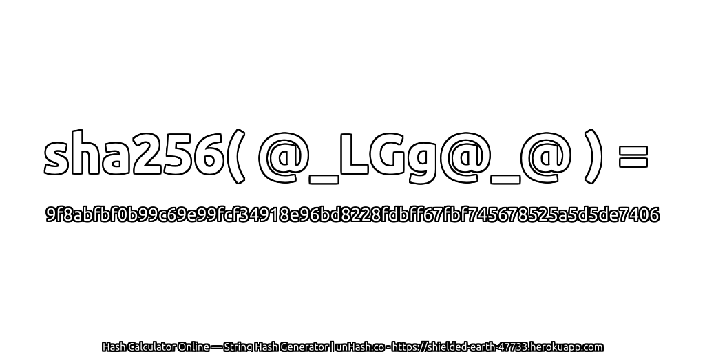 sha256( @_LGg@_@ ) = 9f8abfbf0b99c69e99fcf34918e96bd8228fdbff67fbf745678525a5d5de7406 | unHash.co
