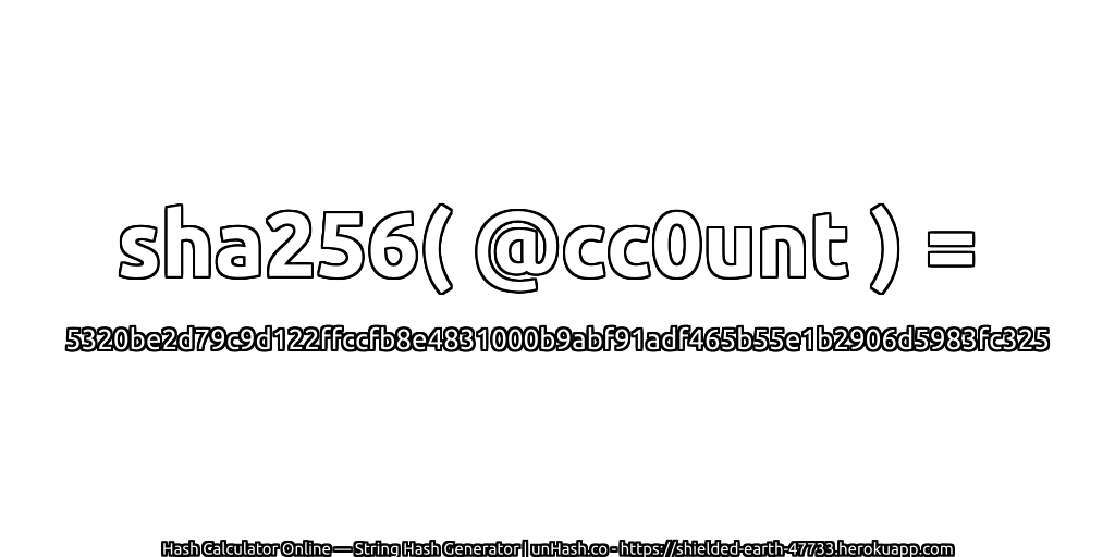 sha256( @cc0unt ) = 5320be2d79c9d122ffccfb8e4831000b9abf91adf465b55e1b2906d5983fc325 | unHash.co