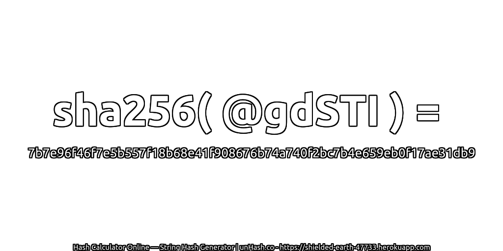 sha256( @gdSTI ) = 7b7e96f46f7e5b557f18b68e41f908676b74a740f2bc7b4e659eb0f17ae31db9 | unHash.co