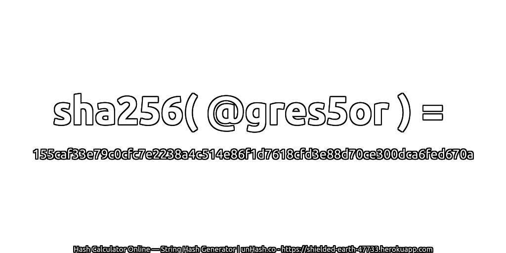 sha256( @gres5or ) = 155caf33e79c0cfc7e2238a4c514e86f1d7618cfd3e88d70ce300dca6fed670a | unHash.co