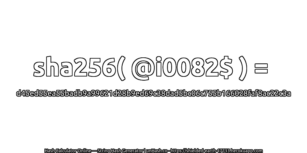 sha256( @i0082$ ) = d45ed55ea55badb9a99621d28b9ed69c38dad5bc06c755b166028faf8ac22c3a | unHash.co