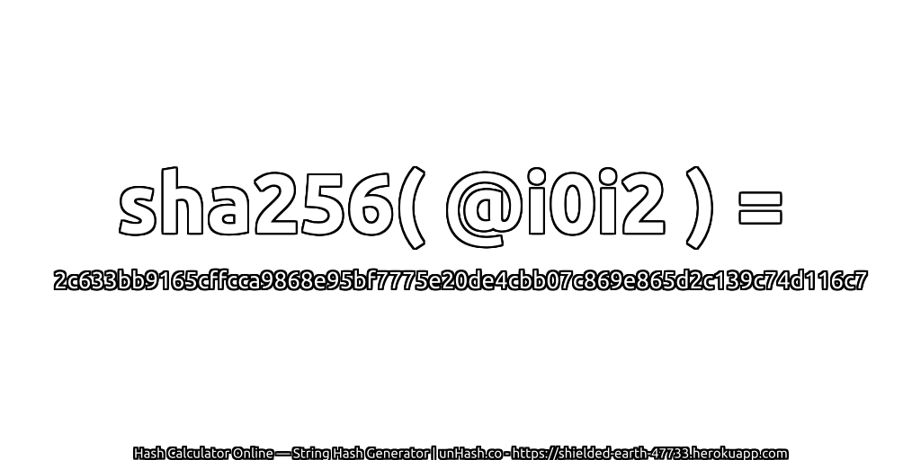 sha256( @i0i2 ) = 2c633bb9165cffcca9868e95bf7775e20de4cbb07c869e865d2c139c74d116c7 | unHash.co