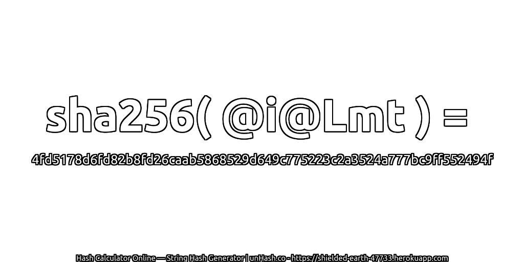 sha256( @i@Lmt ) = 4fd5178d6fd82b8fd26caab5868529d649c775223c2a3524a777bc9ff552494f | unHash.co
