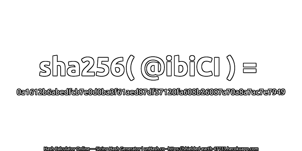 sha256( @ibiCI ) = 0a1612b6abedfcb7e0d0ba3f61aed87df57120fa608b26087a70a8a7ac7e7949 | unHash.co