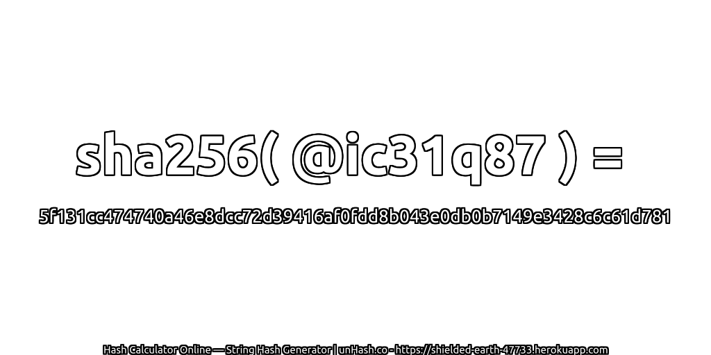 sha256( @ic31q87 ) = 5f131cc474740a46e8dcc72d39416af0fdd8b043e0db0b7149e3428c6c61d781 | unHash.co