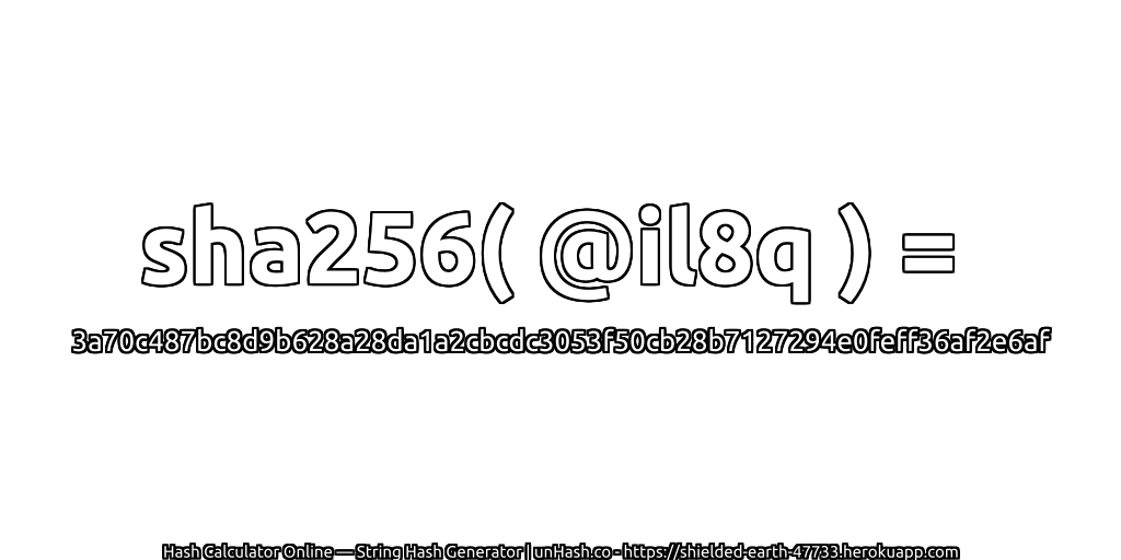 sha256( @il8q ) = 3a70c487bc8d9b628a28da1a2cbcdc3053f50cb28b7127294e0feff36af2e6af | unHash.co