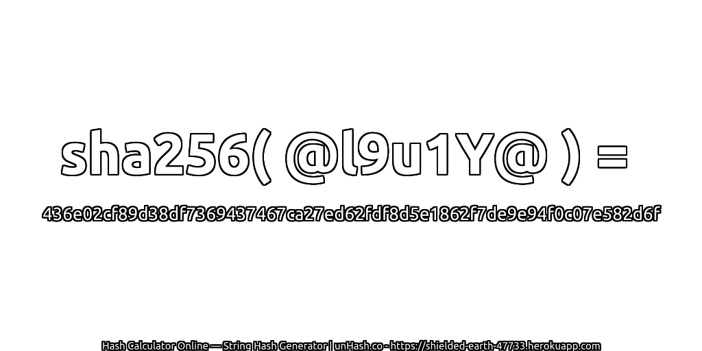 sha256( @l9u1Y@ ) = 436e02cf89d38df7369437467ca27ed62fdf8d5e1862f7de9e94f0c07e582d6f | unHash.co