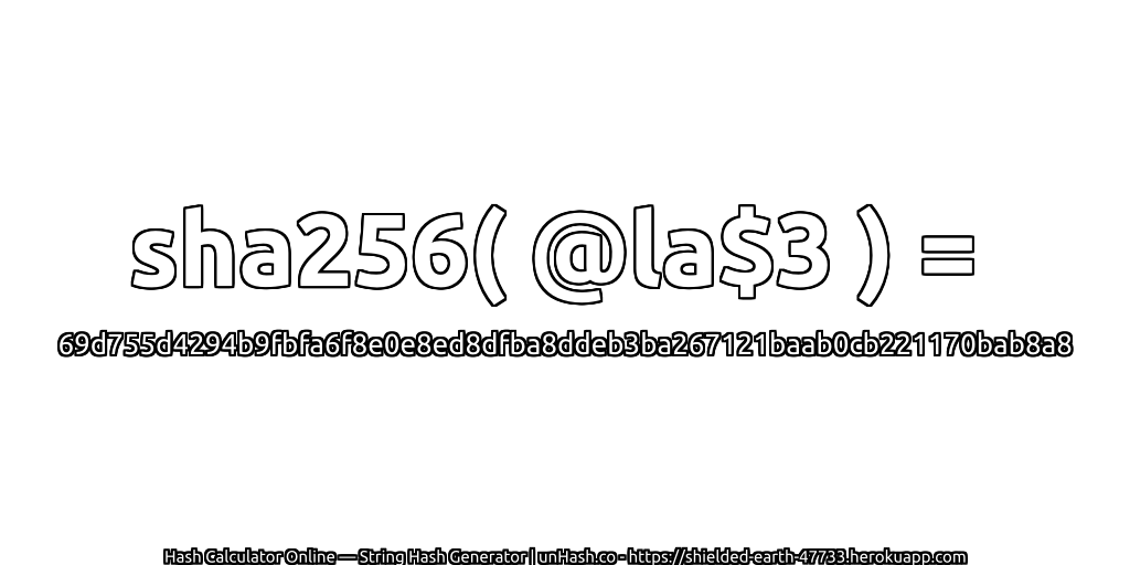 sha256( @la$3 ) = 69d755d4294b9fbfa6f8e0e8ed8dfba8ddeb3ba267121baab0cb221170bab8a8 | unHash.co