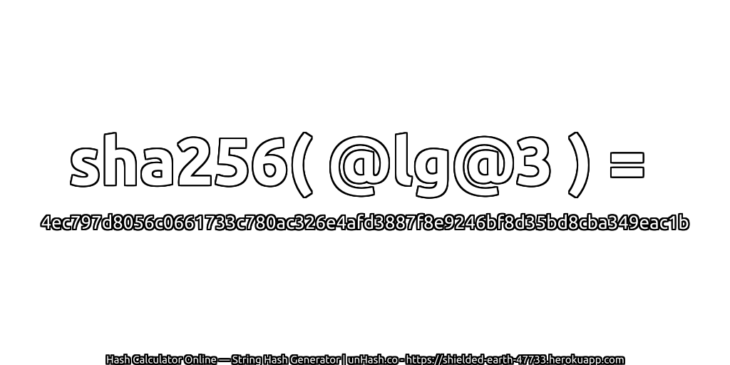sha256( @lg@3 ) = 4ec797d8056c0661733c780ac326e4afd3887f8e9246bf8d35bd8cba349eac1b | unHash.co
