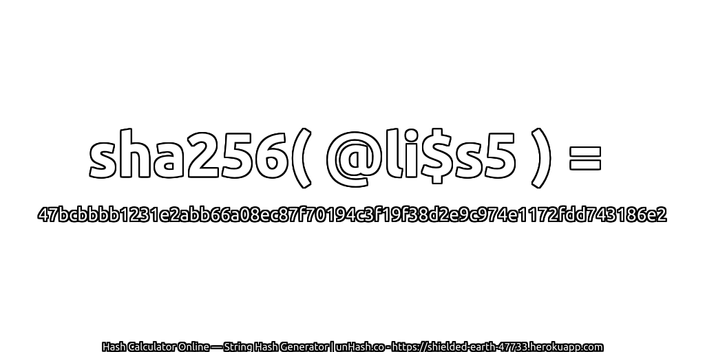 sha256( @li$s5 ) = 47bcbbbb1231e2abb66a08ec87f70194c3f19f38d2e9c974e1172fdd743186e2 | unHash.co