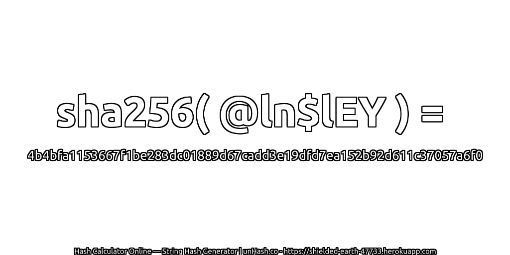 sha256( @ln$lEY ) = 4b4bfa1153667f1be283dc01889d67cadd3e19dfd7ea152b92d611c37057a6f0 | unHash.co