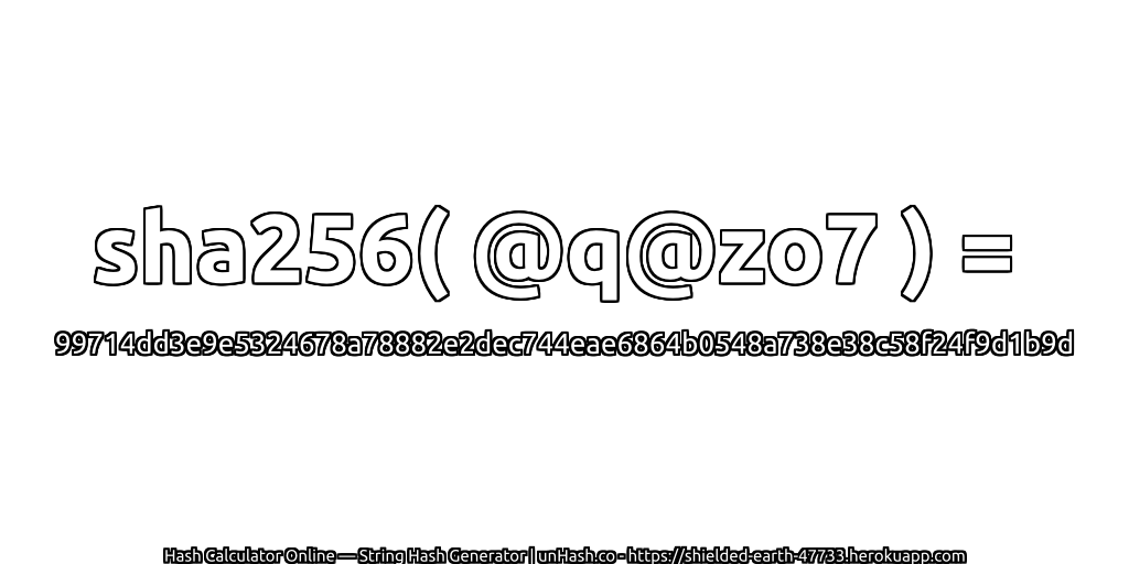 sha256( @q@zo7 ) = 99714dd3e9e5324678a78882e2dec744eae6864b0548a738e38c58f24f9d1b9d | unHash.co
