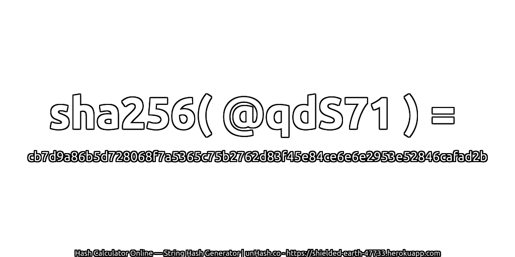 sha256( @qdS71 ) = cb7d9a86b5d728068f7a5365c75b2762d83f45e84ce6e6e2953e52846cafad2b | unHash.co