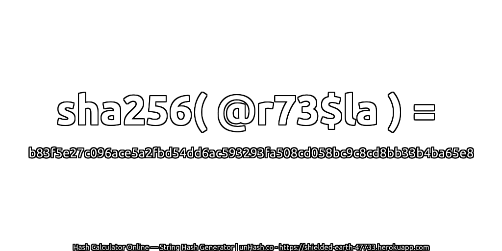 sha256( @r73$la ) = b83f5e27c096ace5a2fbd54dd6ac593293fa508cd058bc9c8cd8bb33b4ba65e8 | unHash.co