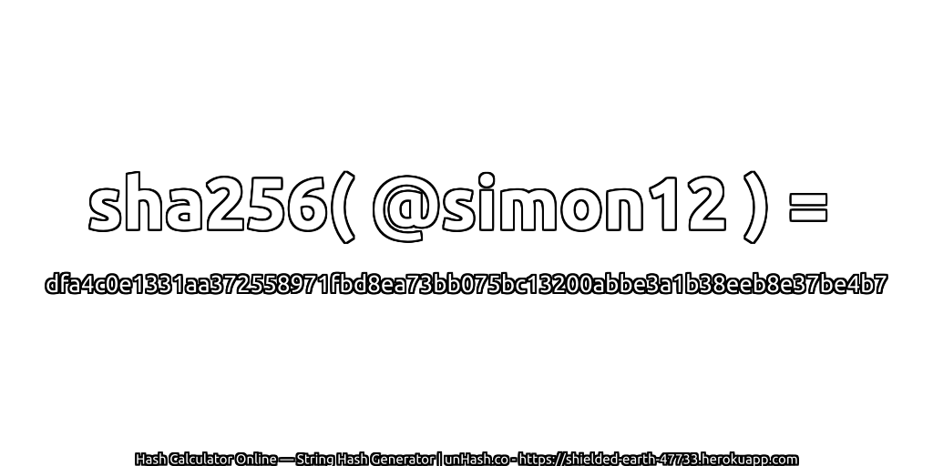 sha256( @simon12 ) = dfa4c0e1331aa372558971fbd8ea73bb075bc13200abbe3a1b38eeb8e37be4b7 | unHash.co
