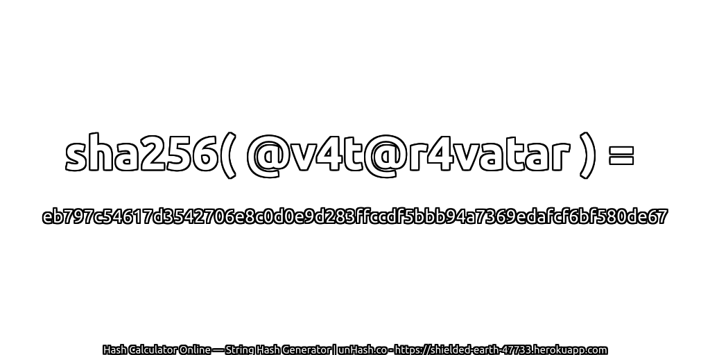 sha256( @v4t@r4vatar ) = eb797c54617d3542706e8c0d0e9d283ffccdf5bbb94a7369edafcf6bf580de67 | unHash.co