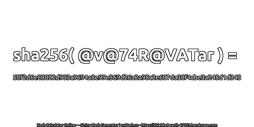 sha256( @v@74R@VATar ) = 58f2d6e28022d903c9694a8e99e369d26a2a98c2e607da30f4cbe3a248d1d343 | unHash.co