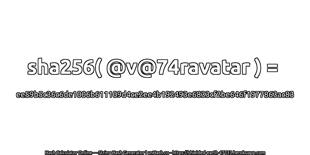 sha256( @v@74ravatar ) = ee59b5c36c6de1006b611109d4ce2ee4b192493e6833cf2be646f1977863ac83 | unHash.co