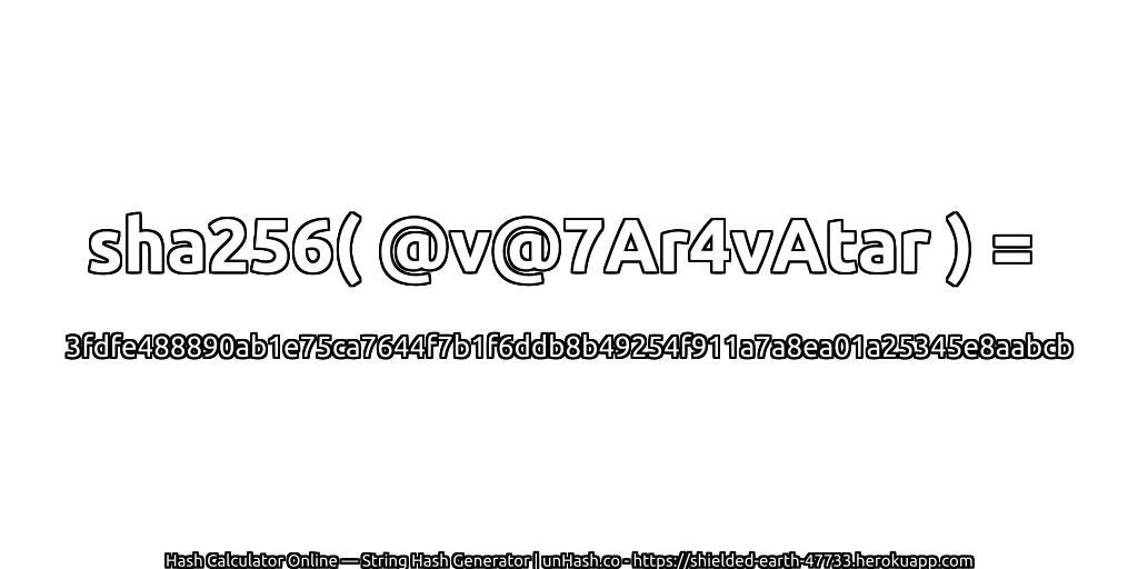 sha256( @v@7Ar4vAtar ) = 3fdfe488890ab1e75ca7644f7b1f6ddb8b49254f911a7a8ea01a25345e8aabcb | unHash.co