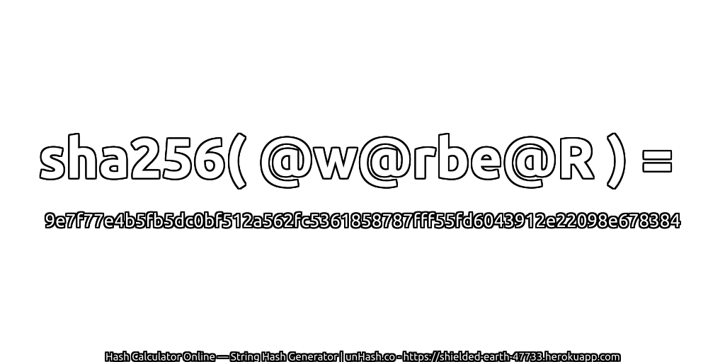 sha256( @w@rbe@R ) = 9e7f77e4b5fb5dc0bf512a562fc5361858787fff55fd6043912e22098e678384 | unHash.co