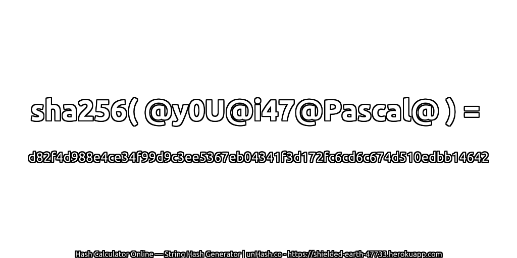 sha256( @y0U@i47@Pascal@ ) = d82f4d988e4ce34f99d9c3ee5367eb04341f3d172fc6cd6c674d510edbb14642 | unHash.co