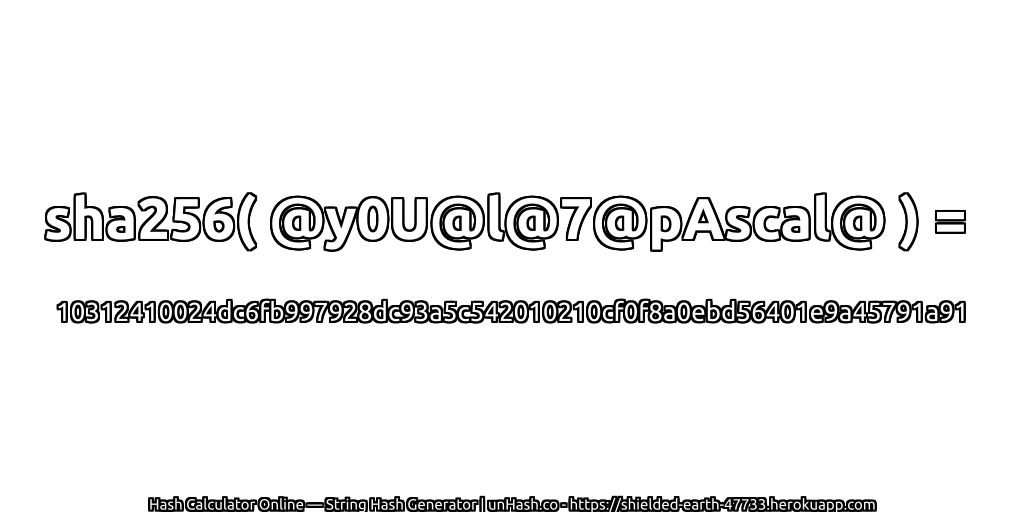 sha256( @y0U@l@7@pAscal@ ) = 10312410024dc6fb997928dc93a5c542010210cf0f8a0ebd56401e9a45791a91 | unHash.co