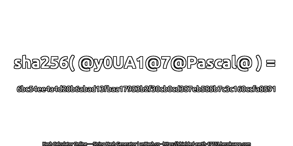 sha256( @y0UA1@7@Pascal@ ) = 6bc54ee4a4d20b6abad13fbaa17953b2f30cb0cd387eb585b7c3c160ccfa8591 | unHash.co