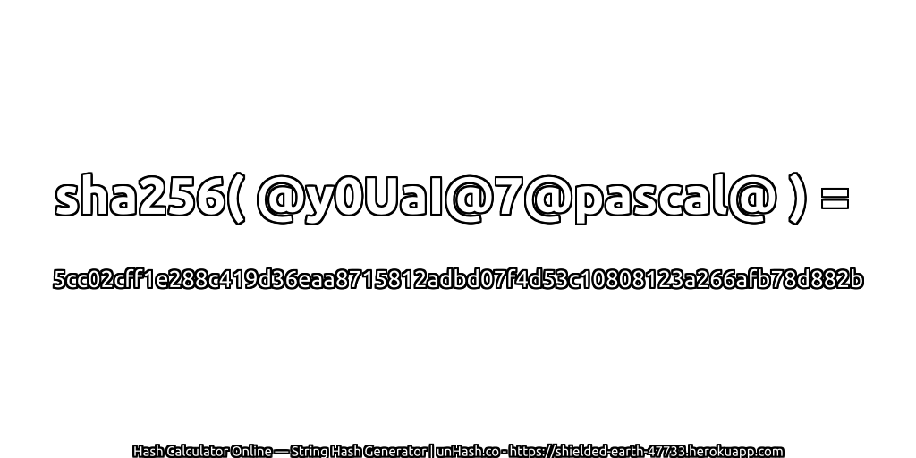 sha256( @y0UaI@7@pascal@ ) = 5cc02cff1e288c419d36eaa8715812adbd07f4d53c10808123a266afb78d882b | unHash.co