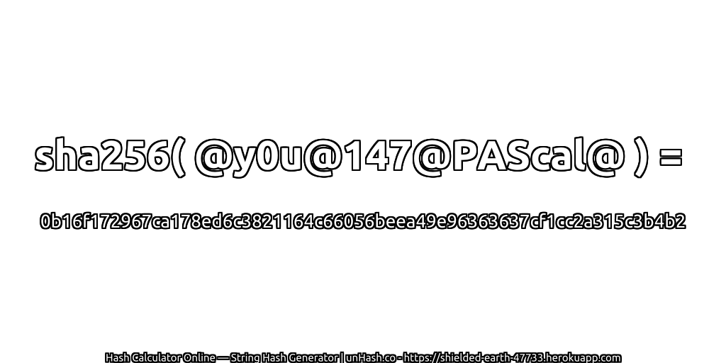 sha256( @y0u@147@PAScal@ ) = 0b16f172967ca178ed6c3821164c66056beea49e96363637cf1cc2a315c3b4b2 | unHash.co
