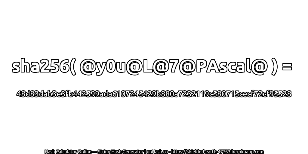sha256( @y0u@L@7@PAscal@ ) = 48d83dab3e3fb442599ada6107245429b880a7232119c580715cecf72cf95528 | unHash.co