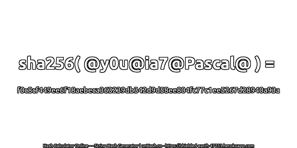 sha256( @y0u@ia7@Pascal@ ) = f0c8cf449ee6f18aebeca363239db342d9d58ee804fc77c1ee5267d28940a93a | unHash.co