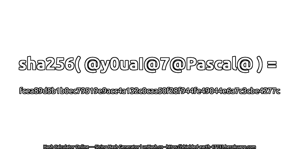 sha256( @y0uaI@7@Pascal@ ) = fcea89d5b1b0ec79519e9acc4a132c0caa50f28f944fe49044e6a7c3cbe4277c | unHash.co