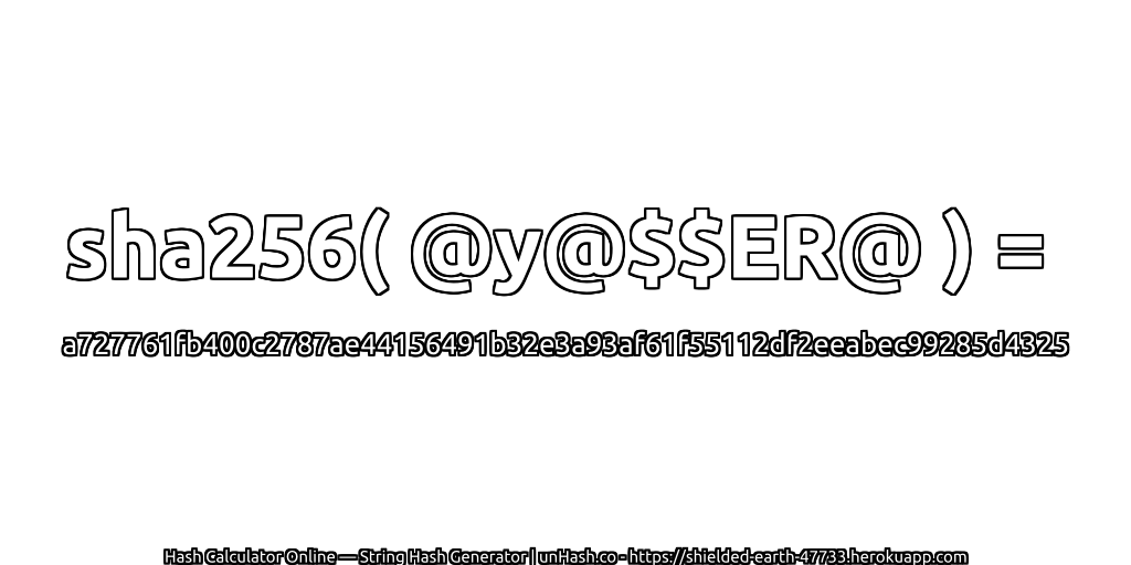 sha256( @y@$$ER@ ) = a727761fb400c2787ae44156491b32e3a93af61f55112df2eeabec99285d4325 | unHash.co